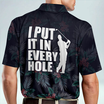 I Put It In Every Hole Golf Polo Shirt GM0340