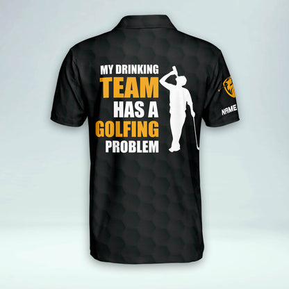 My Drinking Team Has A Golfing Problem Golf Polo Shirts GM0365