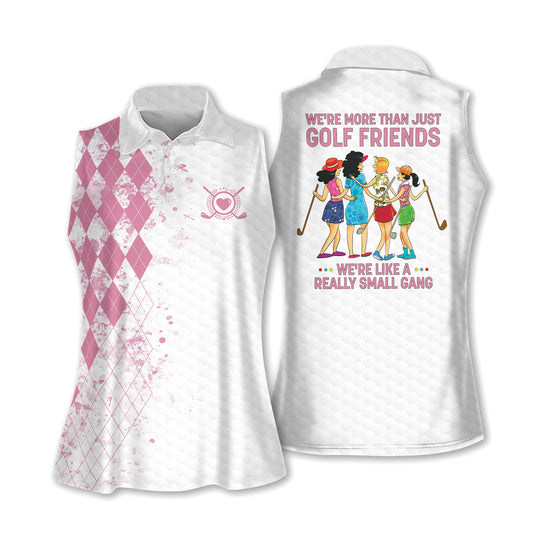 We're More Than Just Golf Friends We're Like A Really Small Gang Sleeveless Polo For Golf Woman I0263