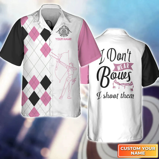 I Don’t Wear Bows I Shoot Them 3D Hawaiian Shirt, Gift For Archer Sport Lovers HO4064