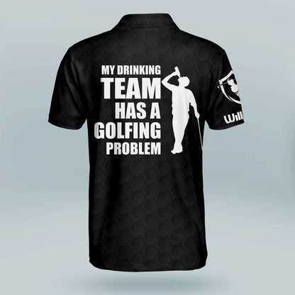 My Drinking Team Has A Golfing Problem Golf Polo Shirt GM0020