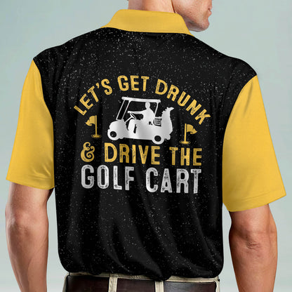 Let's Get Drunk and Drive The Golf Cart Golf Polo Shirt GM0289