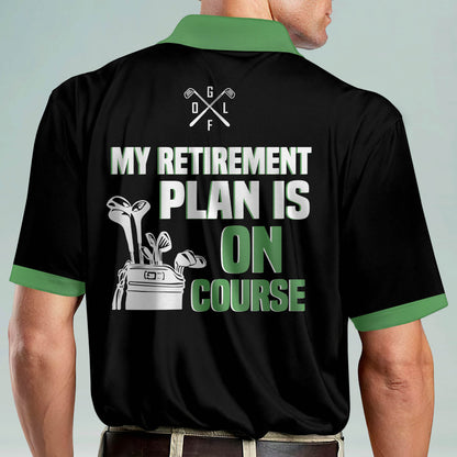 My Retirement Plan Is On Course Golf Polo Shirt GM0270