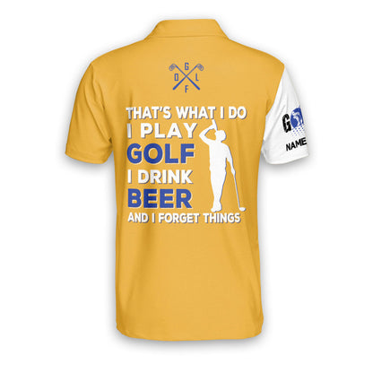 That's What I Do I Play Golf I Drink Beer And I Forget Things Golf Polo Shirt GM0146