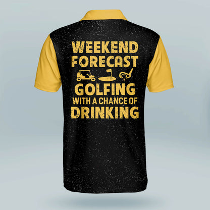 Weekend Forecast Golfing with A Chance of Drinking Golf Polo Shirt GM0242