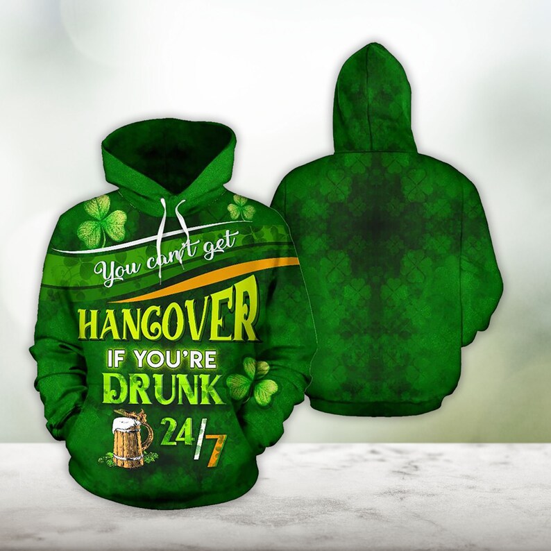 Irish You Can’t Get A Hangover Hoodie St. Patrick's Day All Over Print Shirt Gift For Him, For Her PO0189